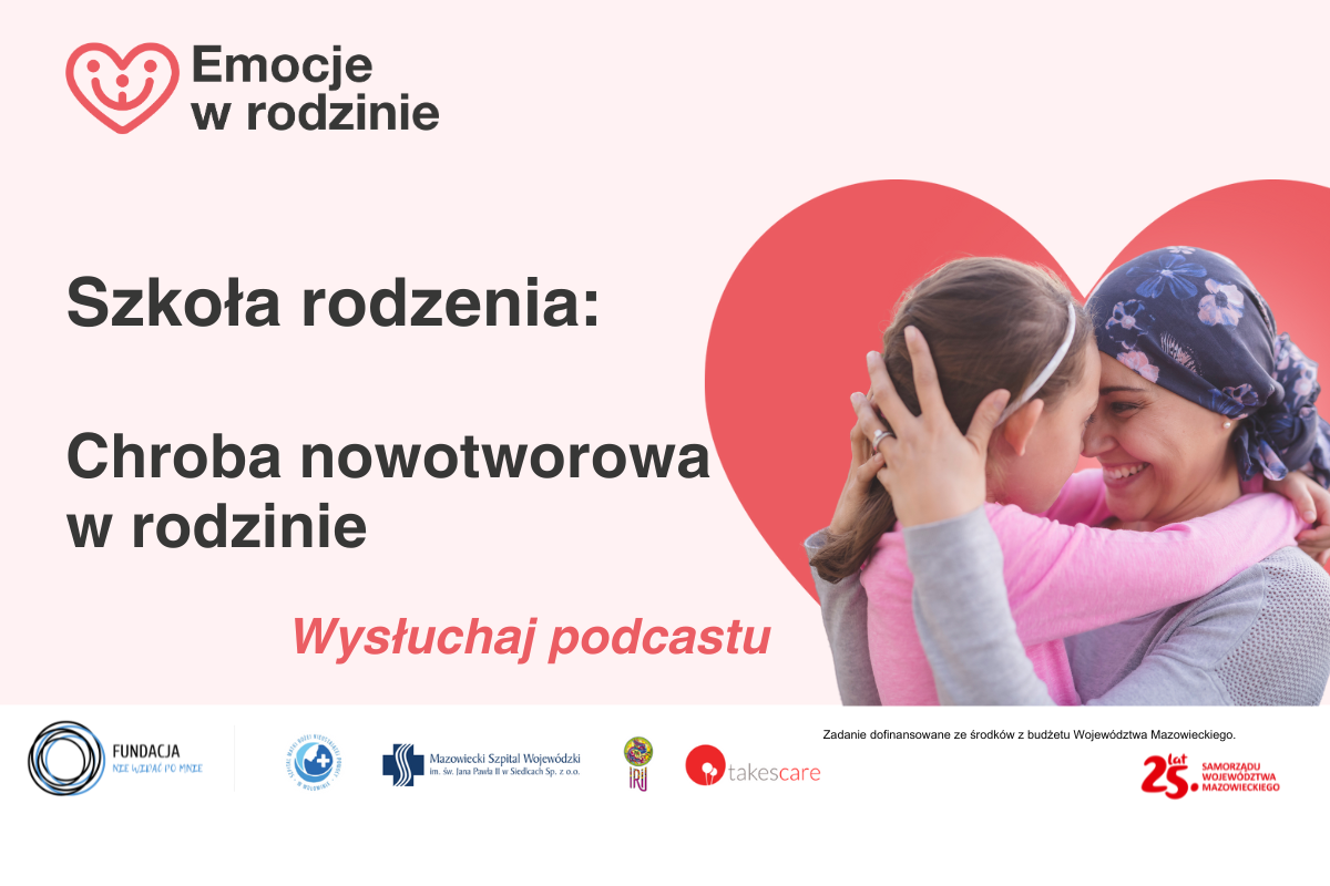 Wysłuchaj podcastu: Choroba nowotworowa w rodzinie…Jak rozmawiać z dzieckiem