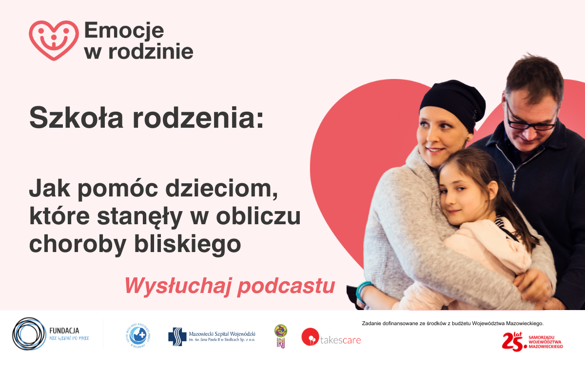 Wysłuchaj podcastu: Jak pomóc dziecku, które stanęło w obliczu chorego?