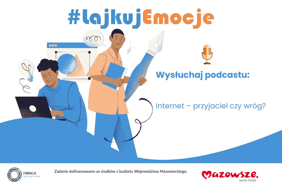 Wysłuchaj odcinka  z serii podcastów Lajkuj emocje: “Internet – przyjaciel czy wróg? “