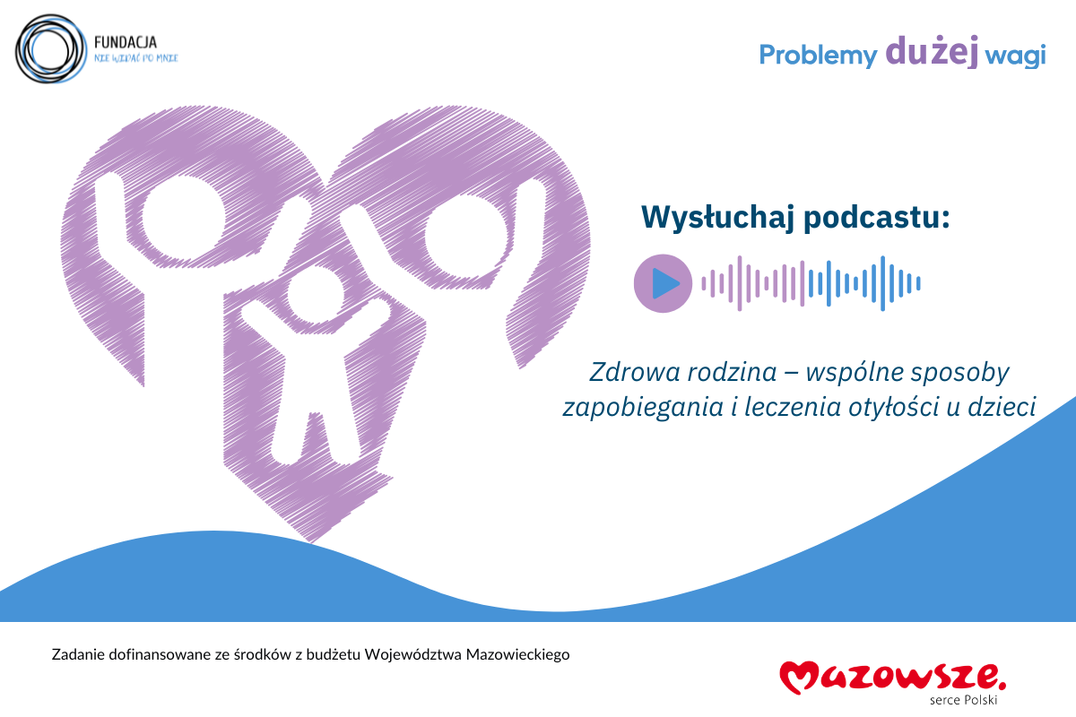 Posłuchaj podcastu „Zdrowa rodzina – wspólne sposoby zapobiegania i leczenia otyłości u dzieci”