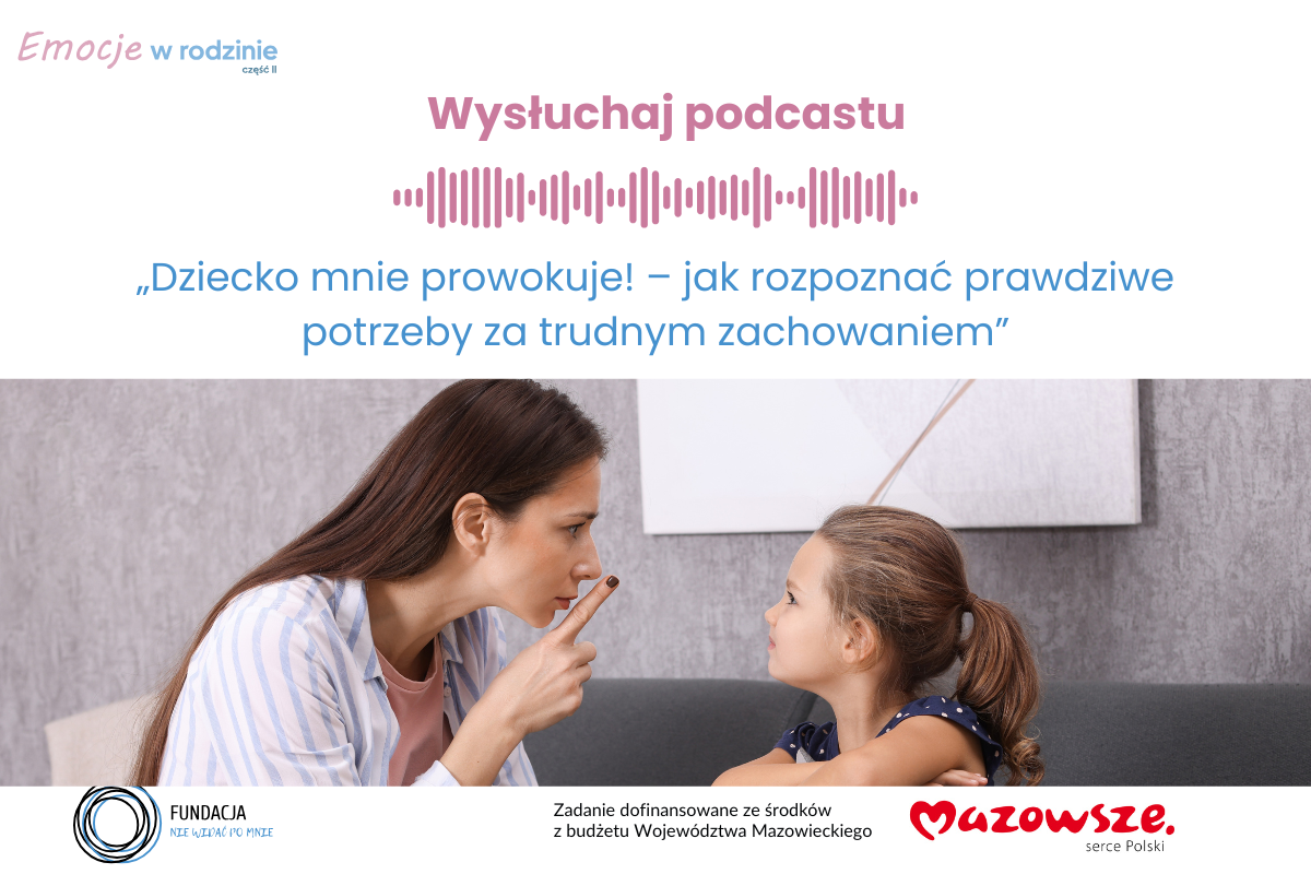 Wysłuchaj kolejnego odcinka serii podcastów Emocje w rodzinie 2: „Dziecko mnie prowokuje! – jak rozpoznać prawdziwe potrzeby za trudnym zachowaniem”