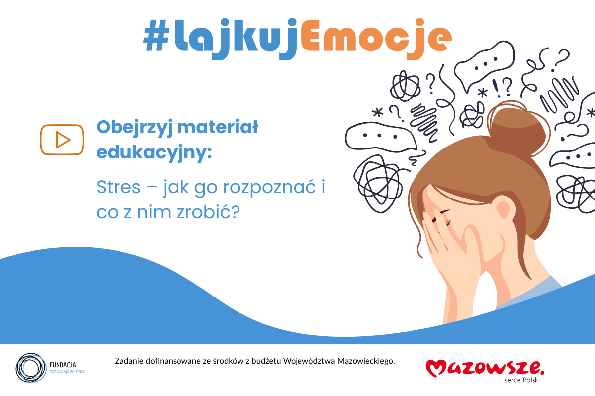 Obejrzyj film projektu #lajkuj emocje – zdrowa głowa w cyfrowym świecie: „Stres – jak go rozpoznać i co z nim zrobić?”