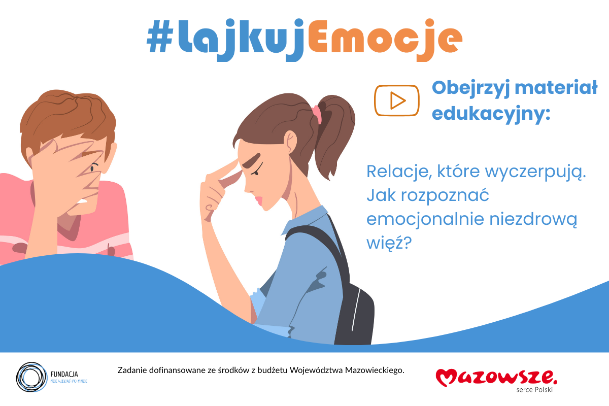 Obejrzyj film edukacyjny: “Relacje, które wyczerpują. Jak rozpoznać emocjonalnie niezdrową więź?”