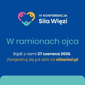 zaproszenie na IV konferencję Siła Więzi
