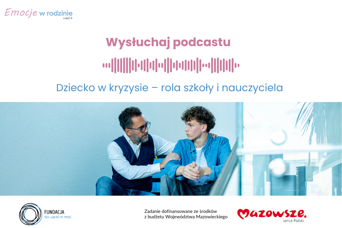 Posłuchaj podcastu projektu Emocje w rodzinie 2 – „Dziecko w kryzysie – rola szkoły i nauczyciela”