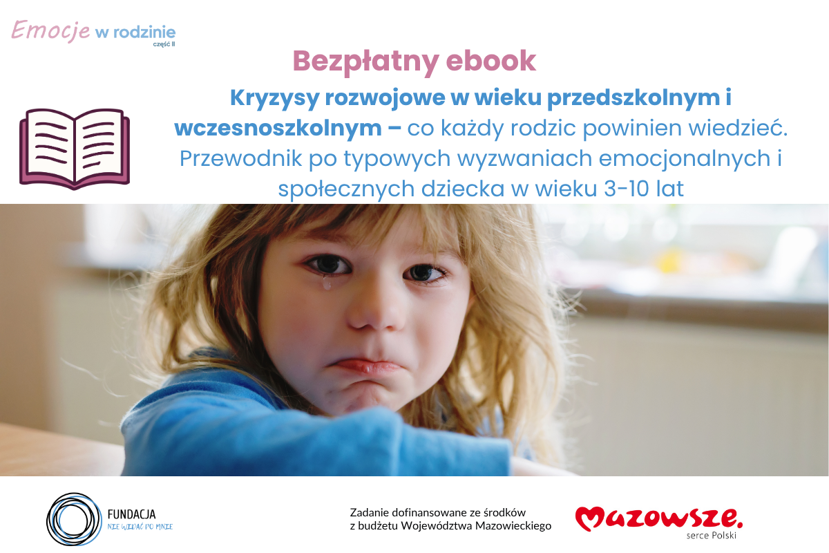 Bezpłatny ebook projektu Emocje w rodzinie 2 : „Kryzysy rozwojowe w wieku przedszkolnym i wczesnoszkolnym – co każdy rodzic powinien wiedzieć”