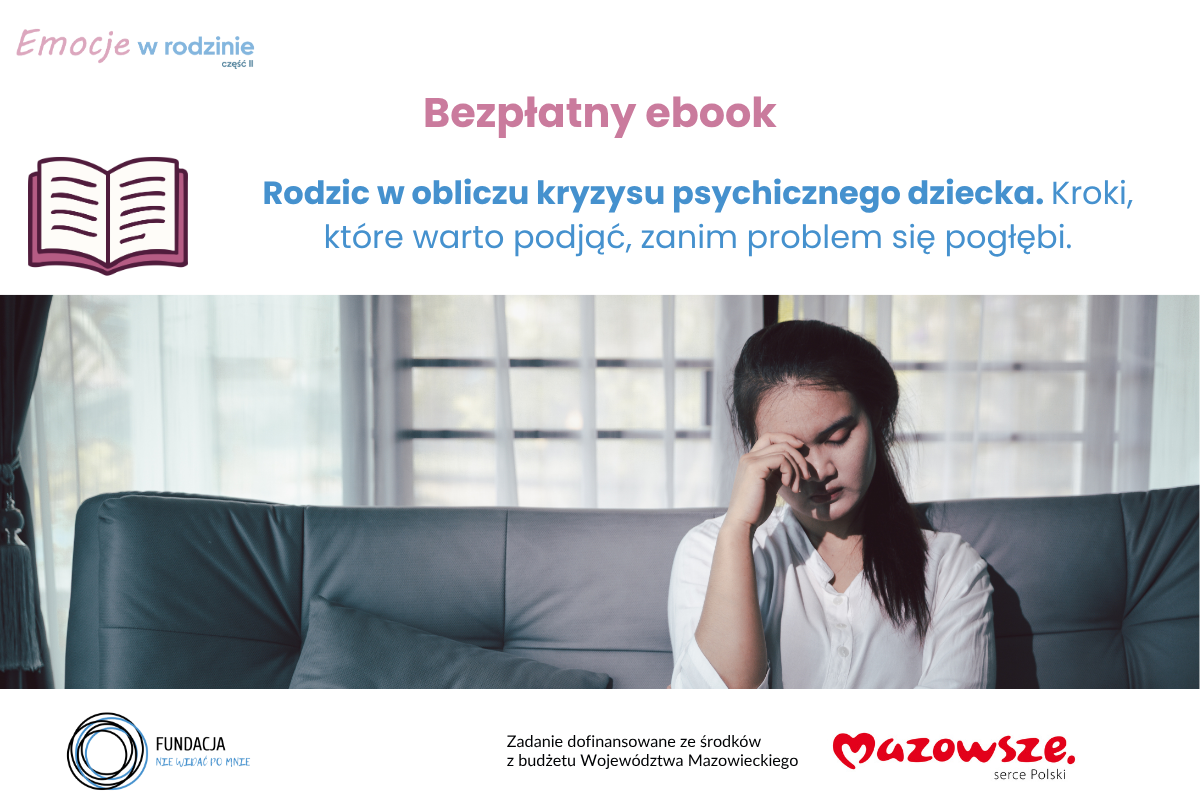 Bezpłatny ebook projektu „Emocje w Rodzinie 2”: „Rodzic w obliczu kryzysu psychicznego dziecka”