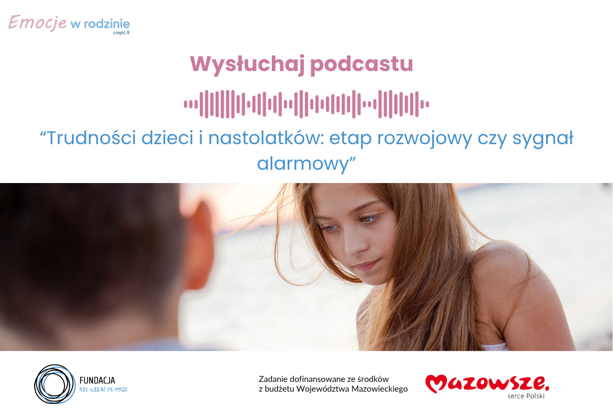 Wysłuchaj podcastu: Trudności dzieci i nastolatków: etap rozwojowy czy sygnał alarmowy